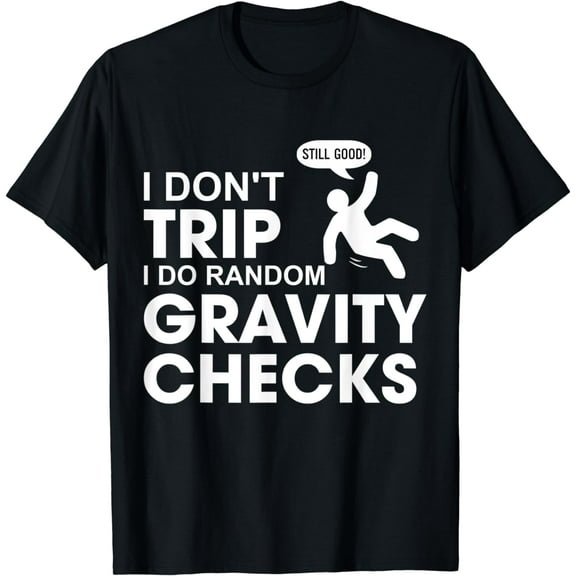 I Don't Trip I Do Random Gravity Checks T-shirt Funny