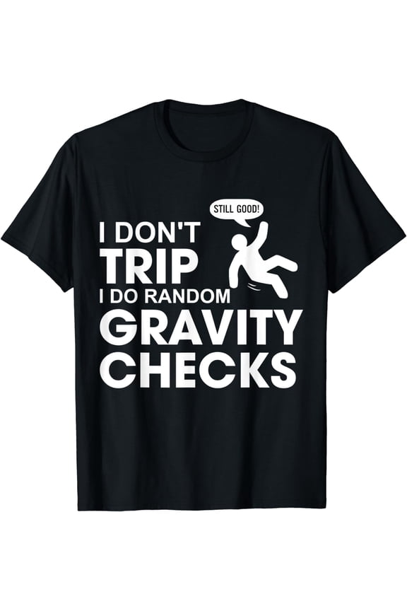 I Don't Trip I Do Random Gravity Checks T-shirt Funny