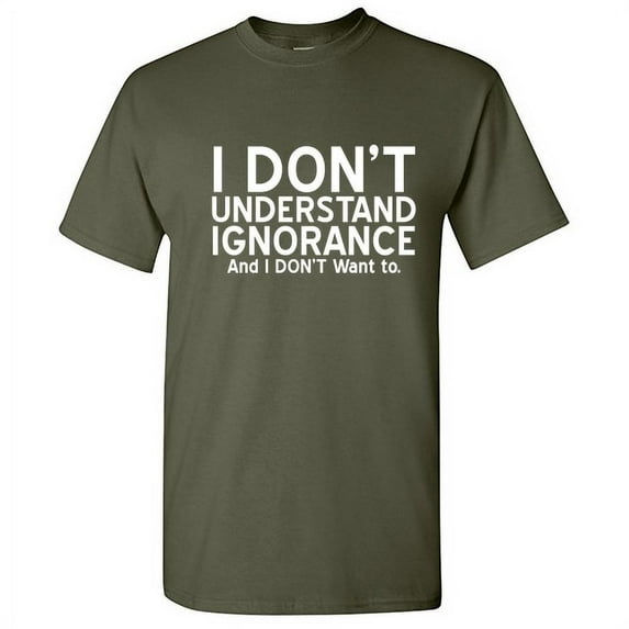 I Don't Understand Ignorance and I Don't Want to Novelty Graphic Tees Men Funny Sarcastic T Shirt
