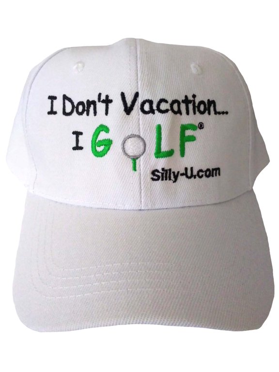 I Don't VacationI Golf! Silly U, White Cap