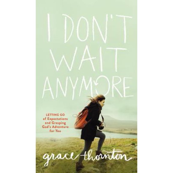 Pre-Owned I Don't Wait Anymore: Letting Go of Expectations and Grasping God's Adventure for You (Paperback) 0310092019 9780310092018