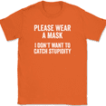 thumbnail image 1 of I Don't Wanna Catch Stupidity T-Shirt Tee Funny Sarcastic Humor - Orange, 2XL, 1 of 1