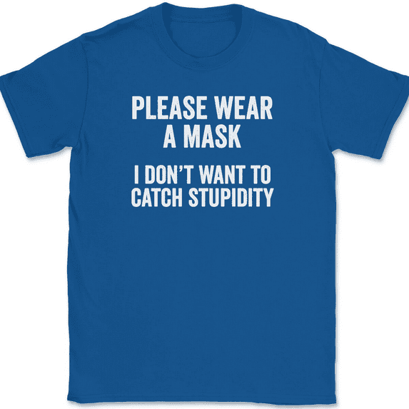 I Don't Wanna Catch Stupidity T-Shirt Tee Funny Sarcastic Humor - Royal Blue, 2XL