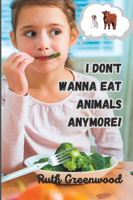 I Don't Wanna Eat Animals Anymore!, (Paperback)