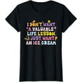 thumbnail image 1 of I Don't Want A Valuable Life Lesson I Just Want An Ice Cream T-Shirt, 1 of 4