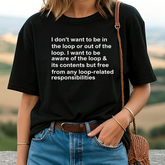 I Don't Want To Be In The Loop T-Shirt