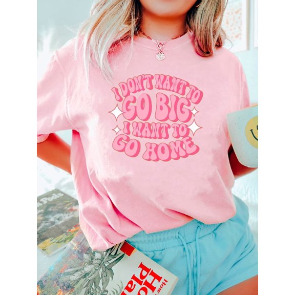 I Don't Want To Go Big T-Shirt