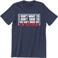thumbnail image 1 of I Don't Want To Have You Can't Make Me I'm Retired - Men's T-Shirt, 1 of 4
