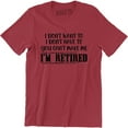 thumbnail image 1 of I Don't Want To I Dont Have To You Can Make Me I'm Retired Slogan Men T-Shirt, 1 of 4