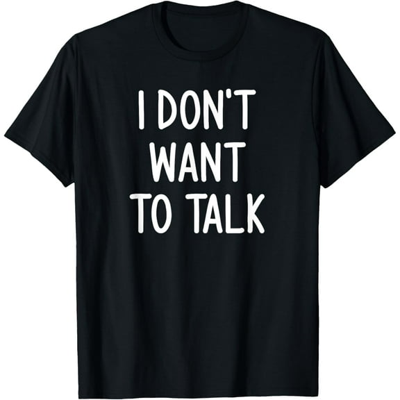 I Don't Want To Talk, Funny, Joke, Family T-Shirt
