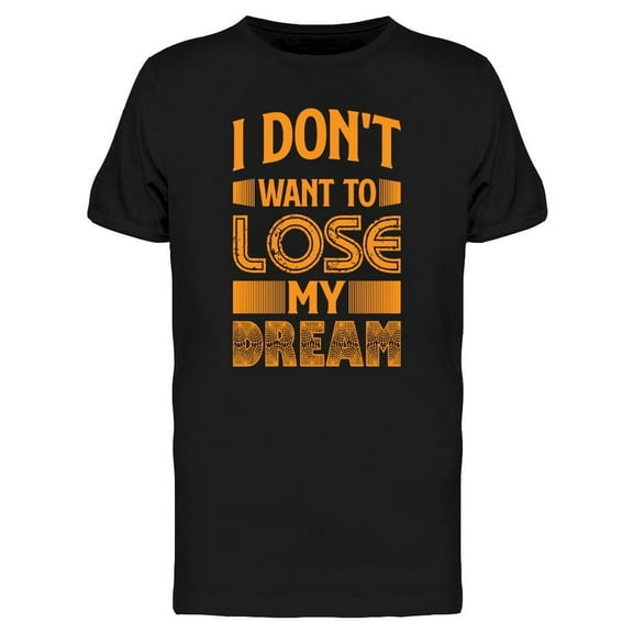 I Don't Want Tot Lose My Dream T-Shirt Men -Image by Shutterstock, Male XX-Large
