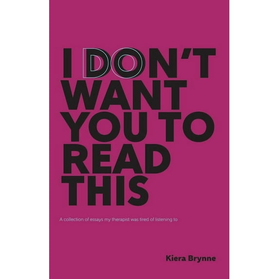 I Don't Want You to Read This: a collection of essays my therapist was tired of listening to, (Paperback)