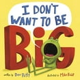 thumbnail image 1 of Pre-Owned I Don't Want to Be Big (Paperback) 0593643615 9780593643617, 1 of 1