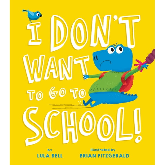 I Don't Want to Go to School, (Hardcover)