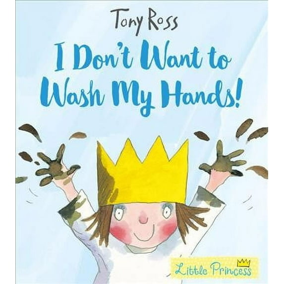 I Don't Want to Wash My Hands! : A Little Princess Story