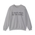 thumbnail image 1 of I Don't Want to be Here Funny Sweatshirt Social Anxiety Antisocial Pullover, 1 of 7