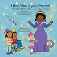 thumbnail image 1 of I Don't Want to go to Preschool The Fairy Queen Calls... a True Story by Granny (Paperback), 1 of 1