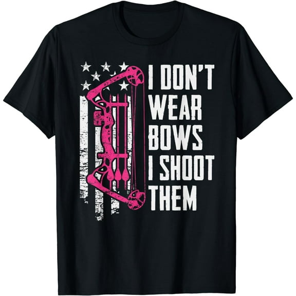 I Don't Wear Bows I Shoot Them - Funny Womens Girls Archery T-Shirt
