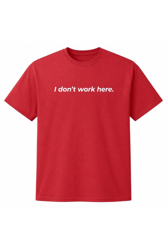 I Don't Work Here Funny Graphic T-Shirt, Unisex Classic Fit Short Sleeve Tee