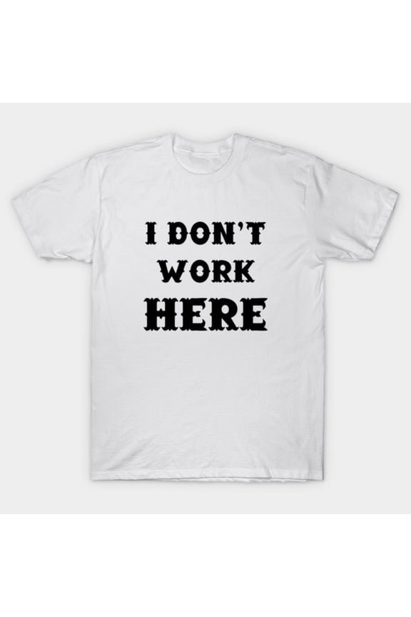 I Don't Work Here Funny Retail Humor Graphic G3973 Unisex T-Shirt, Up to Size 5XL