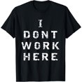 thumbnail image 1 of I Don't Work Here Shirt - Fun Working Office T-Shirt, 1 of 4