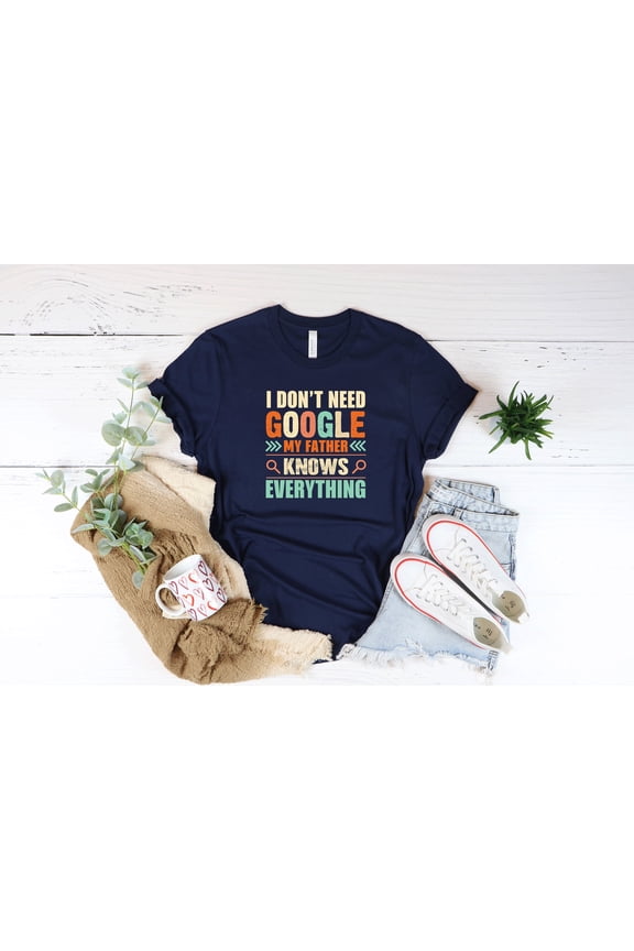 I Donamp39t Need Google My Father Knows Everything TShirt Best Daddy Tee Fathers Day Gift