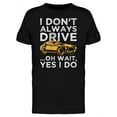 thumbnail image 1 of I Dont Always Drive Funny Quote T-Shirt Men -Image by Shutterstock, Male Small, 1 of 4