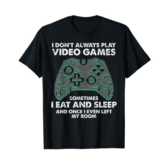 I Dont Always Play Video Games Funny Gamer Men Boys Kids T-Shirt