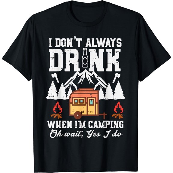 I Dont Always When Camping Oh Wait Funny Camp Van Men Women T-Shirt