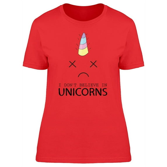 I Dont Believe In Unicorns Funny T-Shirt Women -Image by Shutterstock, Female x-Large