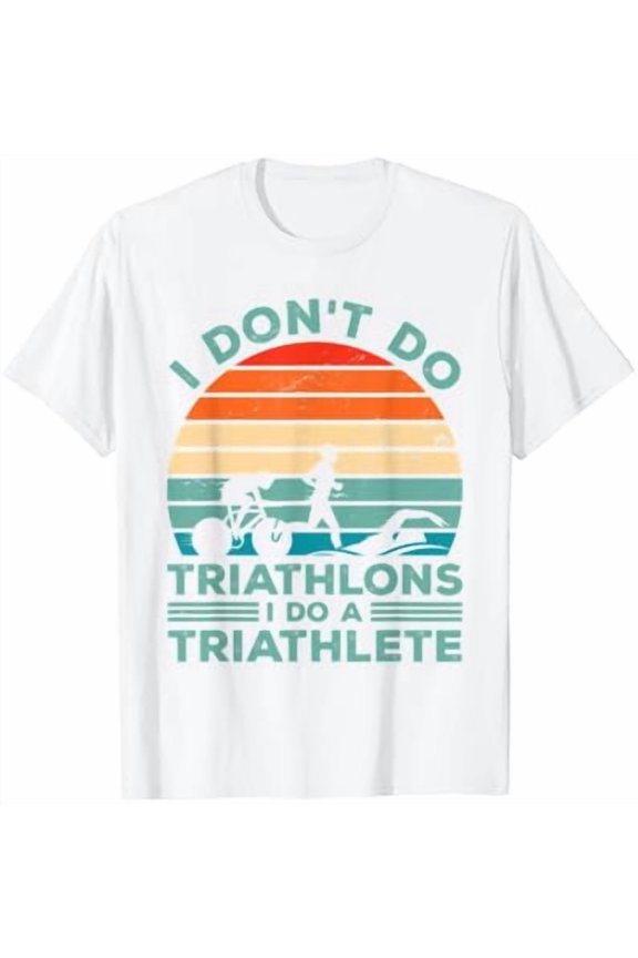 I Dont Do Triathlons I Do A Triathlete Running Swimming Bike T-Shirt