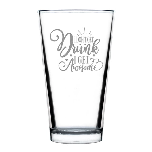 I Dont Get Drunk Awesome Hand Engraved 16oz Pint Glass Etched Beer Fun Party Gift for Friends Unique Drinking