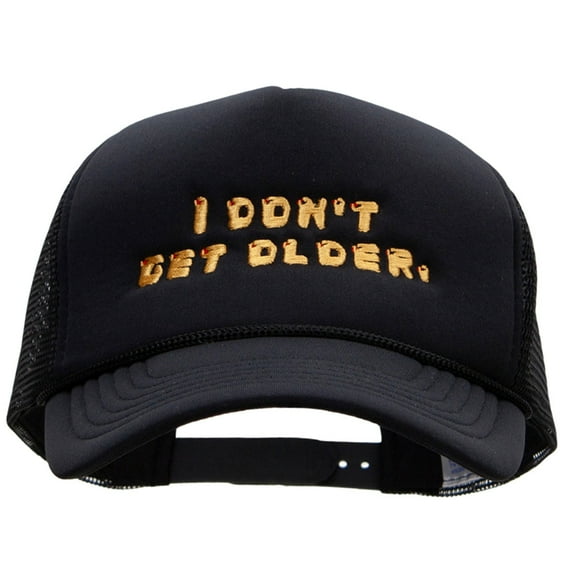 I Dont Get Older Embroidered Foam Mesh Trucker Cap - Black OSFM