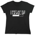 thumbnail image 1 of I Dont Get Older I level up Sarcastic Humor Novelty Funny Women's Casual Tees, 1 of 3
