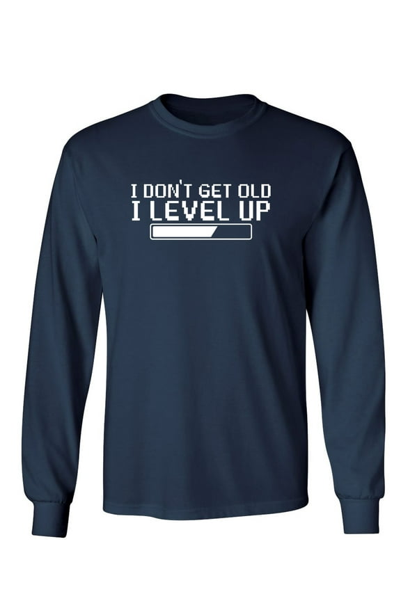 I Dont Get Older, I level up Sarcastic Novelty Gift Idea Adult Humor Funny Men's Long Sleeve Shirts
