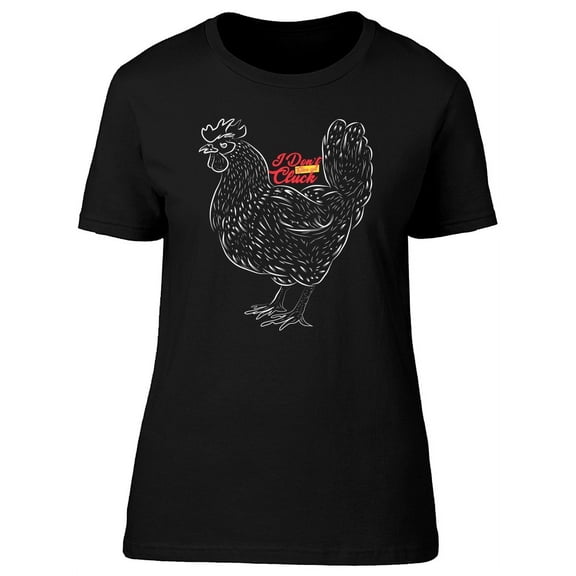 I Dont Give A Cluck Funny Quote T-Shirt Women -Image by Shutterstock, Female Small