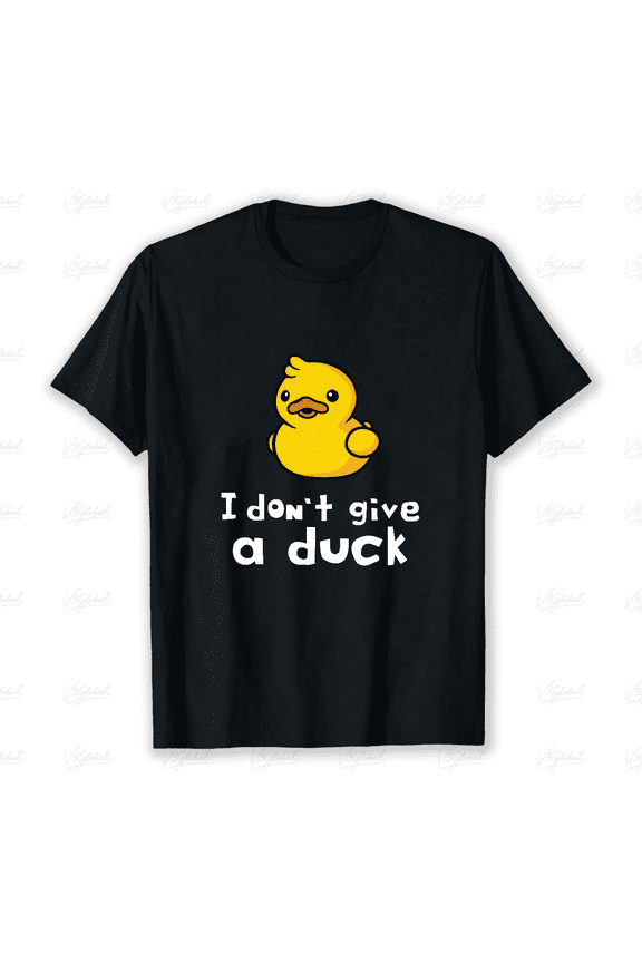 I Dont Give A Duck Funny Sarcastic Rude Joke Novelty Graphic Unisex T-Shirt V18223 ,up to size 5XL