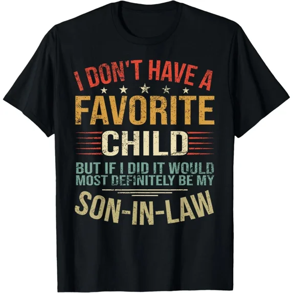 I Dont Have A Favorite Child But If I Did It Would Most Tee Unisex T-Shirt up to Size 5XL