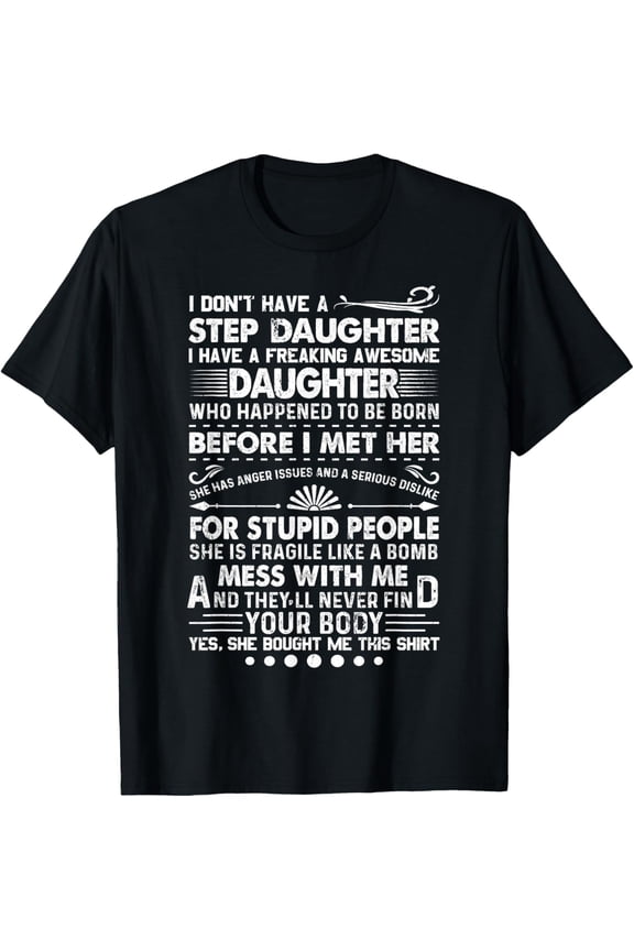 I Dont Have a Stepdaughter Funny Step Dad Gift From Daughter T-ShirtMen and women, Black T-shirt, size: Extra large