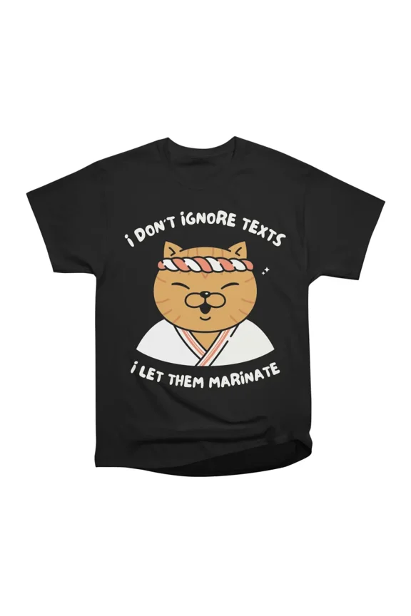 I Dont Ignore Texts T-Shirt Tee Gift For Him Merch For Her Apparel For Friend