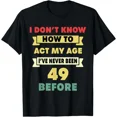 thumbnail image 1 of I Dont Know How To Act My Age Sarcastic 49th Birthday Humor Unisex T-Shirt, up to size 5XL, 1 of 2