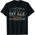 thumbnail image 1 of I Dont Know How To Act My Age Shirt, Funny Old People Saying T-Shirt, 1 of 4