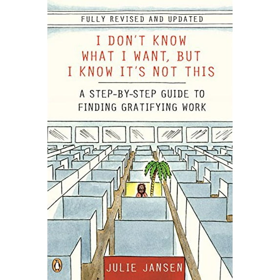 Pre-Owned I Don't Know What I Want, But I Know It's Not This: A Step-By-Step Guide to Finding Gratifying Work (Paperback) 0143116991 9780143116998