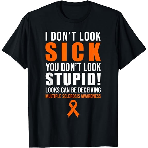 I Dont Look Sick You Dont Look Stupid MS Awareness T-Shirt mens t shirt,black,women,funny,misfits,men,journey