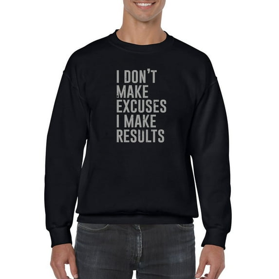 I Dont Make Excuses, But Results Sweatshirt Men -GoatDeals Designs, Male Small