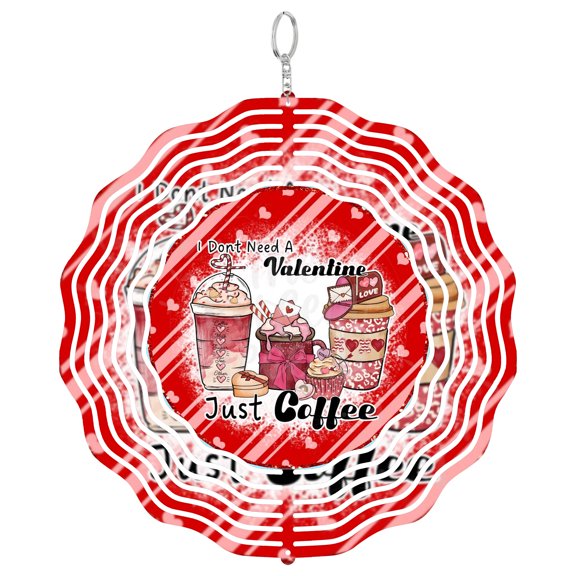 I Dont Need A Valentine Just Coffee 3D Wind Spinner Stainless Steel Sarcastic
