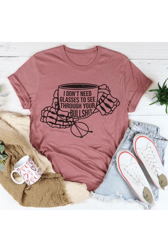 I Dont Need Glasses To See Through Your BS Tee Peachy Sunday T-Shirt