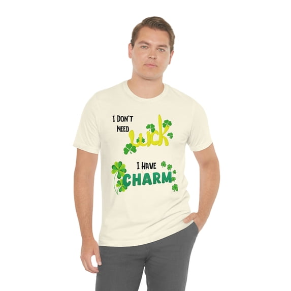 I Dont Need Luck I Have Charm St Patricks Day Shirt - Saint Patrick Tshirt - St Pattys Clover Lucky Shamrock Irish Gift