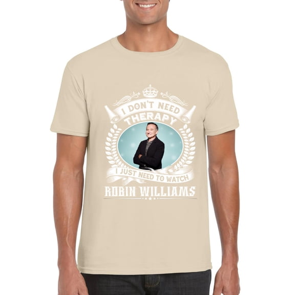 I Dont Need Therapy I Just Need To Watch Robin Williams T-Shirt, for men & women, up to size 5XL