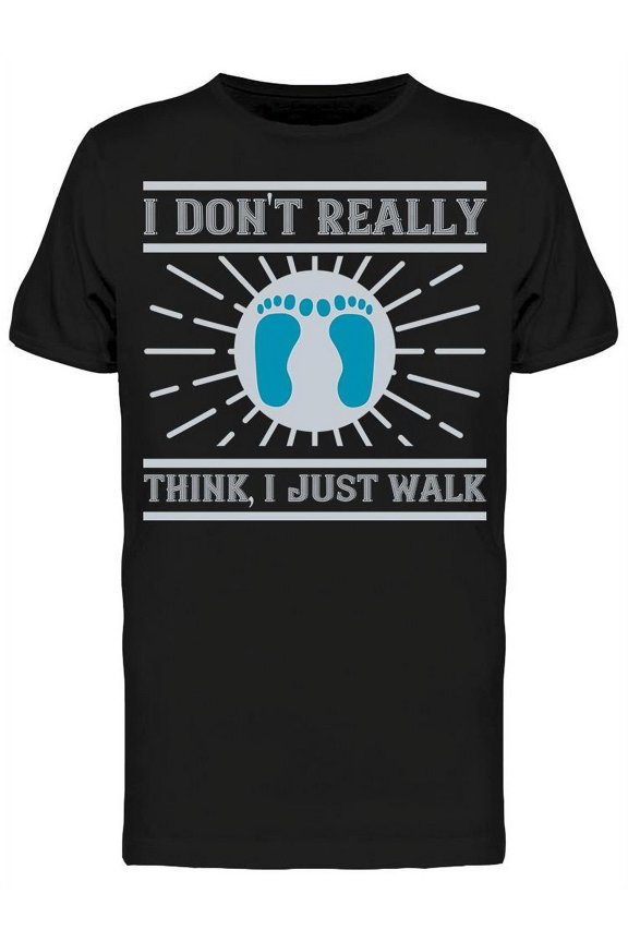 I Dont Really Think, Just Walk T-Shirt Men -Image by Shutterstock, Male XX-Large